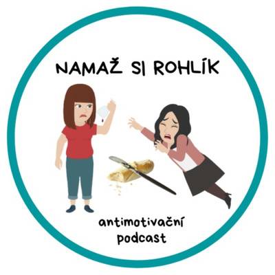 NAMAŽ SI ROHLÍK – antimotivační podcast