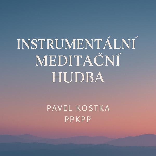 Instrumentální Meditační Hudba - Pavel Kostka - PPKPP