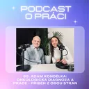 69. Adam Kondělka: Onkologická diagnóza a práce - příběh z obou stran