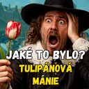 Jaké to bylo - Tulipánové šílenství